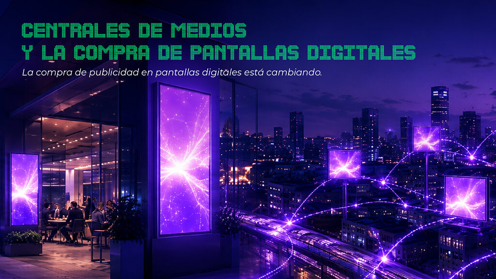 Centrales de medios y la compra de pantallas digitales